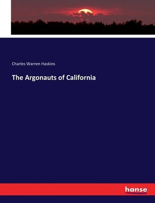 The Argonauts of California by Haskins, Charles Warren