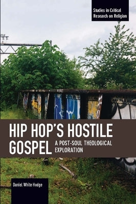 Hip Hop's Hostile Gospel: A Post-Soul Theological Exploration Paperback Haymarket Books