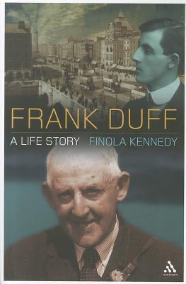 Frank Duff: A Life Story Paperback Bloomsbury Publishing PLC