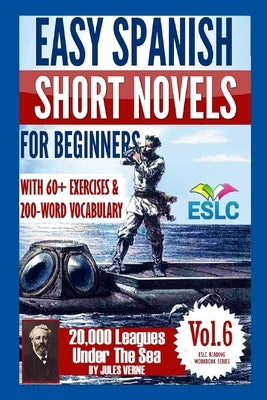 Easy Spanish Short Novels for Beginners With 60+ Exercises & 200-Word Vocabulary: Jules Verne's 20,000 Leagues Under The Sea by Parra Pinto, Álvaro