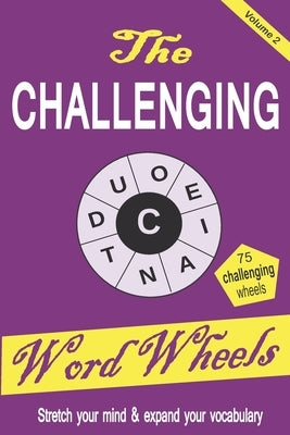 The Challenging Word Wheels Volume 2: Word puzzles to Stretch your mind & expand your vocabulary Paperback Independently Published