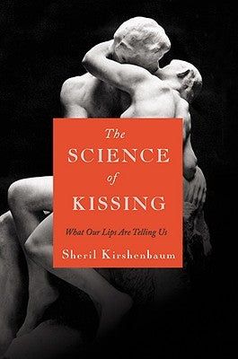 The Science of Kissing: What Our Lips Are Telling Us by Kirshenbaum, Sheril