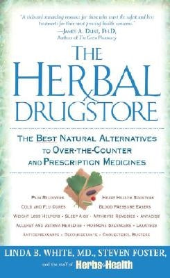 The Herbal Drugstore: The Best Natural Alternatives to Over-The-Counter and Prescription Medicines by White, Linda B.