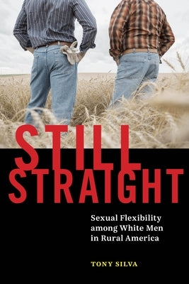 Still Straight: Sexual Flexibility Among White Men in Rural America Paperback New York University Press