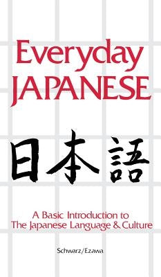 Everyday Japanese: A Basic Introduction to the Japanese Language & Culture by Schwarz, Edward