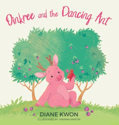 Oinkree and the Dancing Ant by Kwon, Diane