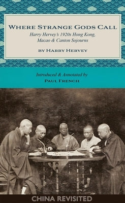 Where Strange Gods Call: Harry Hervey's 1920s Hong Kong, Macao and Canton Sojourns Paperback Blacksmith Books