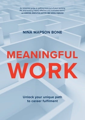 Meaningful Work: Unlock your unique path to career fulfilment by Mapson Bone, Nina