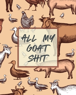 All My Goat Shit: Farm Management Log Book 4-H and FFA Projects Beef Calving Book Breeder Owner Goat Index Business Accountability Raisi Paperback Patricia Larson