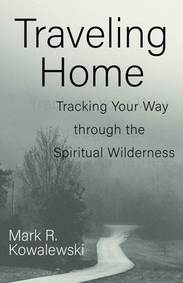 Traveling Home: Tracking Your Way Through the Spiritual Wilderness Paperback Church Publishing