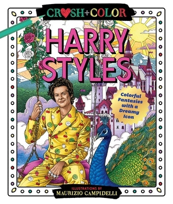 Crush and Color: Harry Styles: Colorful Fantasies with a Dreamy Icon by Campidelli, Maurizio