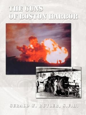 The Guns of Boston Harbor: From the Bay Colony Through the Present Paperback 1st Book Library
