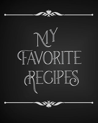My Favorite Recipes: Conversion Chart, Common Substitutions, Table of Contents, Recipe Pages with number of servings, ingredients, nutritio Paperback Independently Published