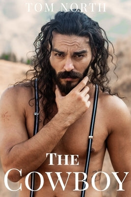 The Cowboy - A Straight to Gay MM Erotic Romance Story by North, Tom