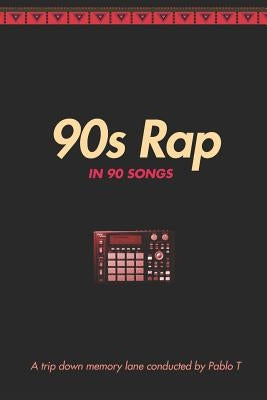 '90s Rap in 90 Songs: A Trip Down Memory Lane - History of Hip-Hop