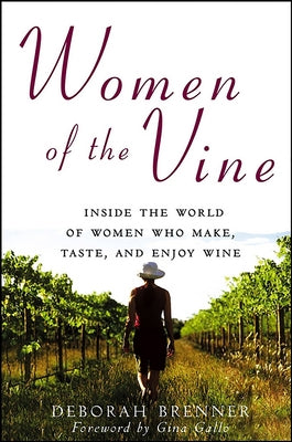 Women of the Vine: Inside the World of Women Who Make, Taste, and Enjoy Wine Wiley