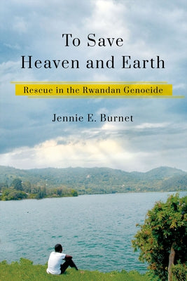 To Save Heaven and Earth: Rescue in the Rwandan Genocide Paperback Cornell University Press
