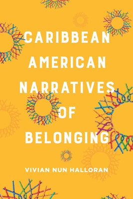 Caribbean American Narratives of Belonging by Halloran, Vivian Nun