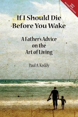 If I Should Die Before You Wake: A Father's Advice on the Art of Living by Keddy, Paul a.
