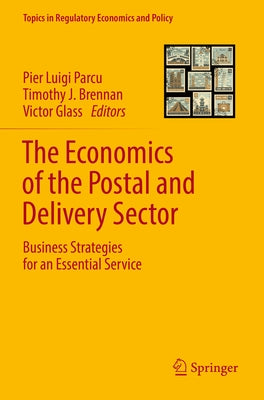 The Economics of the Postal and Delivery Sector: Business Strategies for an Essential Service by Parcu, Pier Luigi