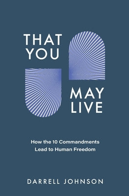 That You May Live: How the 10 Commandments Lead to Human Freedom Paperback Canadian Church Leaders Network