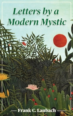 Letters By A Modern Mystic: Excerpts from Letters Written at Dansalan, Lake Lanao, Philippine Islands, to His Father by Laubach, Frank C.