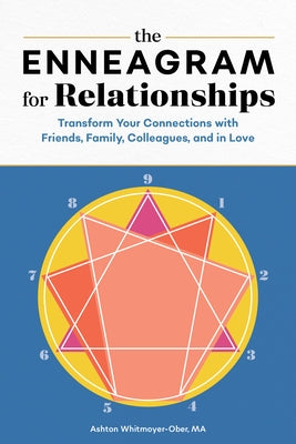 The Enneagram for Relationships: Transform Your Connections with Friends, Family, Colleagues, and in Love by Whitmoyer-Ober, Ashton