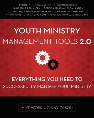 Youth Ministry Management Tools 2.0: Everything You Need to Successfully Manage Your Ministry by Work, Mike A.