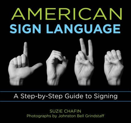 American Sign Language: A Step-By-Step Guide to Signing by Chafin, Suzie
