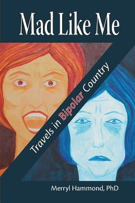 Mad Like Me: Travels in Bipolar Country by Hammond, Merryl