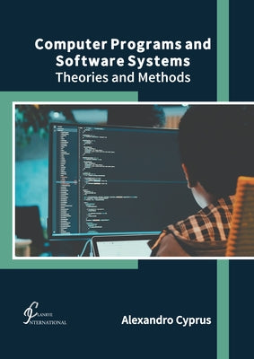 Computer Programs and Software Systems: Theories and Methods by Cyprus, Alexandro