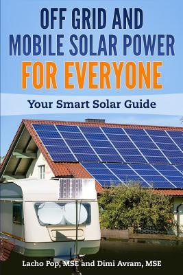 Off Grid and Mobile Solar Power For Everyone: Your Smart Solar Guide Paperback Digital Publishing Ltd