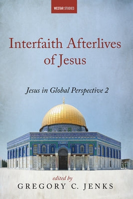 Interfaith Afterlives of Jesus Paperback Cascade Books