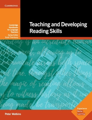 Teaching and Developing Reading Skills: Cambridge Handbooks for Language Teachers by Watkins, Peter