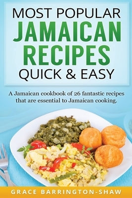 Most Popular Jamaican Recipes Quick & Easy: A Jamaican cookbook of 26 fantastic recipes that are essential to Jamaican cooking. Paperback Createspace Independent Publishing Platform