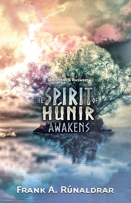 The Spirit of Hunir Awakens - Questions & Answers by Rúnaldrar, Frank a.