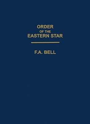 Order Of The Eastern Star by Bell, F. a.