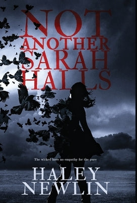 Not Another Sarah Halls: The wicked have no empathy for the pure by Newlin, Haley