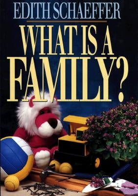 What Is a Family? by Schaeffer, Edith