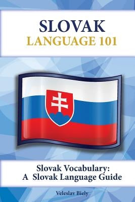 Slovak Vocabulary: A Slovak Language Guide by Biely, Veleslav