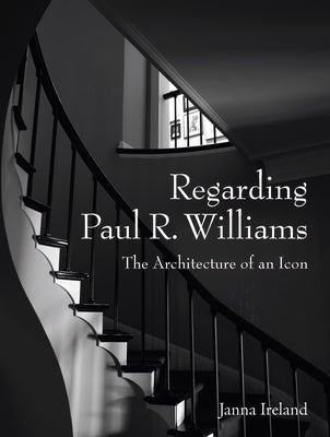 Regarding Paul R. Williams: A Photographer's View by Ireland, Janna