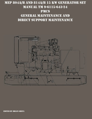 MEP 804A/B and 814A/B 15 KW Generator Set Manual TM 9-6115-643-24 PMCS, General Maintenance and Direct Support Maintenance by Greul, Brian
