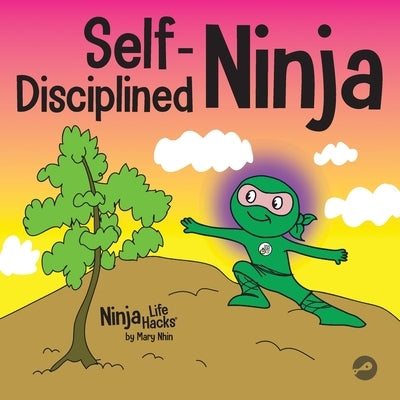 Self-Disciplined Ninja: A Children's Book About Improving Willpower by Nhin, Mary