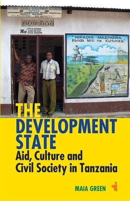 The Development State: Aid, Culture and Civil Society in Tanzania Paperback James Currey