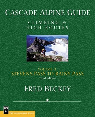 Cascade Alpine Guide: Climbing and High Routes: Stevens Pass to Rainy Pass Paperback Mountaineers Books