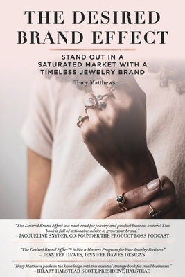 The Desired Brand Effect: Stand Out in a Saturated Market With a Timeless Jewelry Brand by Matthews, Tracy
