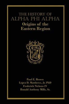 The History of Alpha Phi Alpha: Origins of the Eastern Region Paperback Createspace Independent Publishing Platform