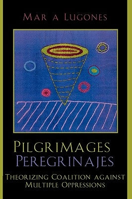 Pilgrimages/Peregrinajes: Theorizing Coalition Against Multiple Oppressions Paperback Rowman & Littlefield Publishers