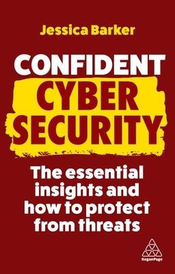 Confident Cyber Security: The Essential Insights and How to Protect from Threats by Barker, Jessica