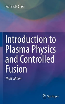 Introduction to Plasma Physics and Controlled Fusion by Chen, Francis